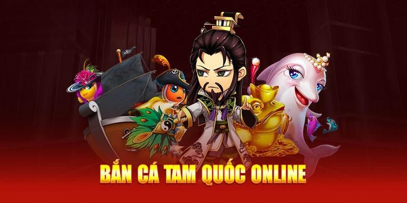 Đôi nét về bắn cá Tam Quốc