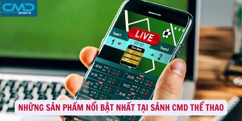 Tổng hợp các sản phẩm nổi bật nhất tại sảnh CMD Thể thao