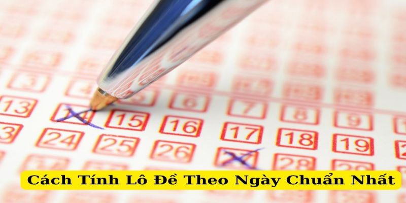 Giới thiệu về cách bắt lô chuẩn theo ngày