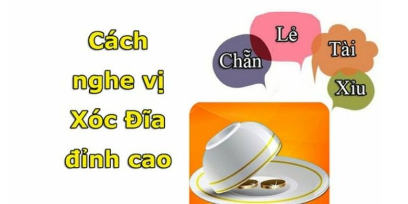 Cách nghe vị xóc đĩa có ý nghĩa như thế nào?