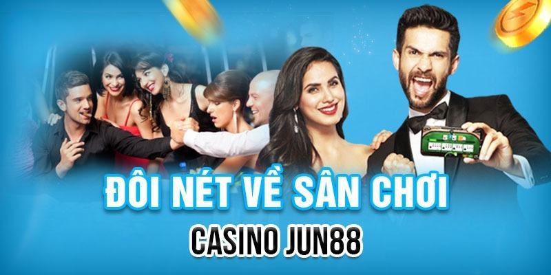 Đôi nét về sảnh game casino Jun88